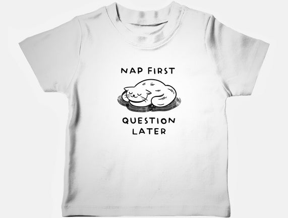 Nap First Question Later