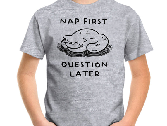 Nap First Question Later