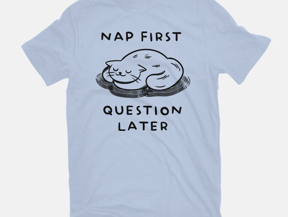 Nap First Question Later