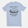 Nap First Question Later-Unisex-Basic-Tee-FunkVampire