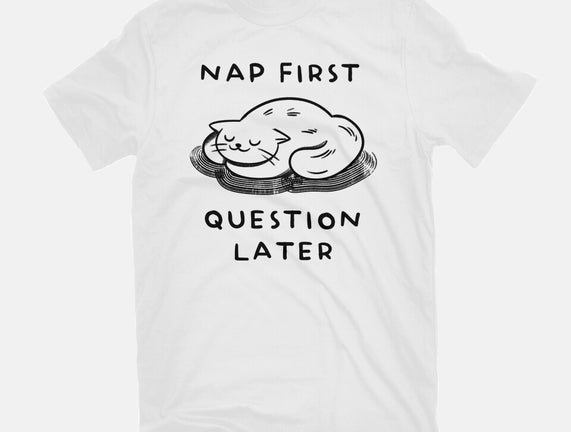 Nap First Question Later