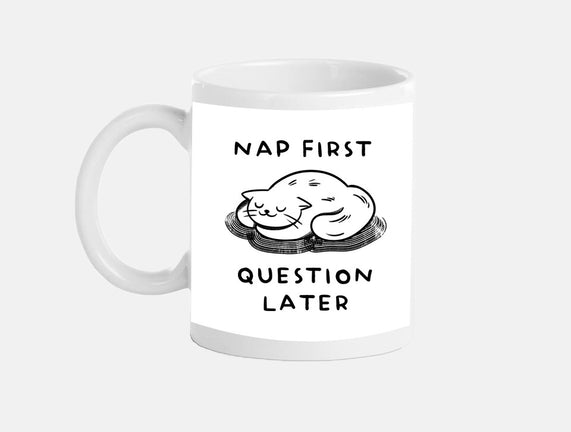 Nap First Question Later