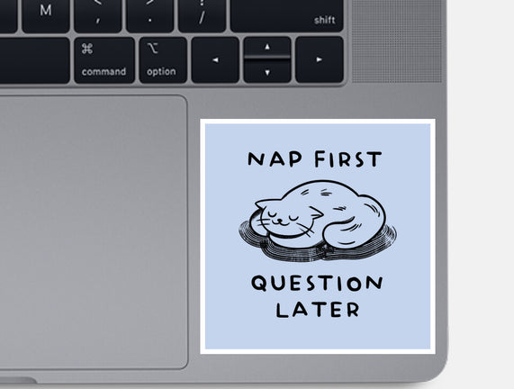 Nap First Question Later