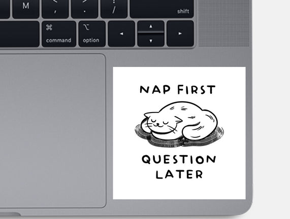 Nap First Question Later