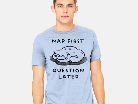 Nap First Question Later