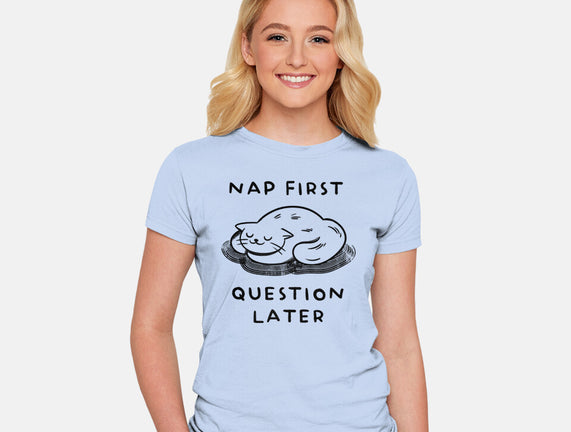 Nap First Question Later