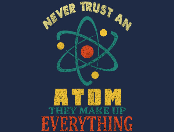 Never Trust An Atom