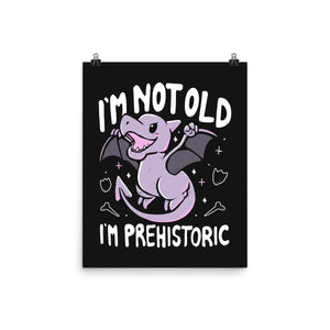 Not Old I'm Prehistoric