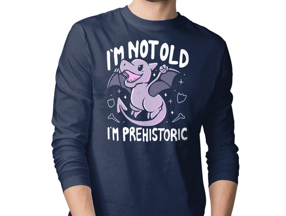 Not Old I'm Prehistoric
