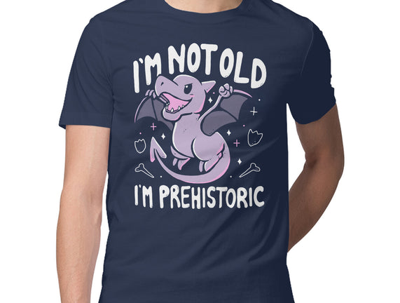 Not Old I'm Prehistoric