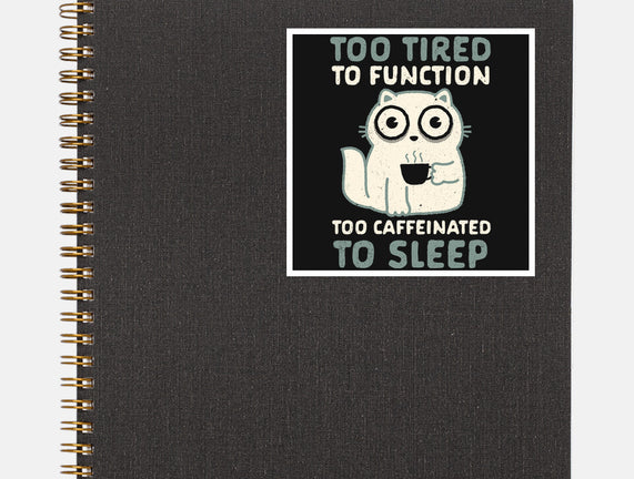 Too Tired Too Caffeinated