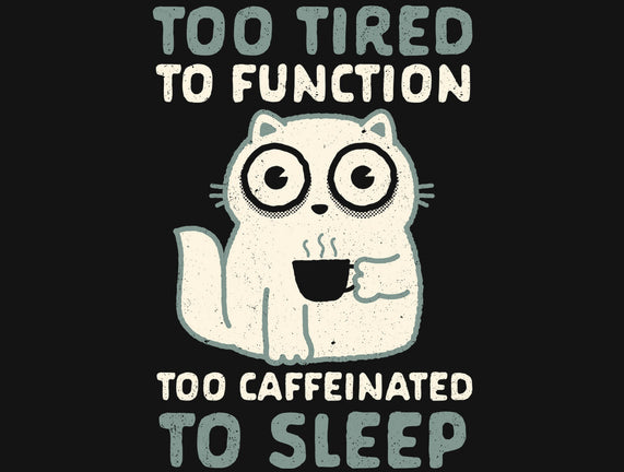 Too Tired Too Caffeinated