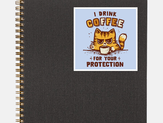 I Drink Coffee To Protect You