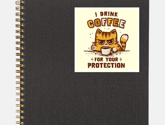 I Drink Coffee To Protect You