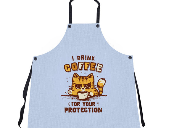 I Drink Coffee To Protect You