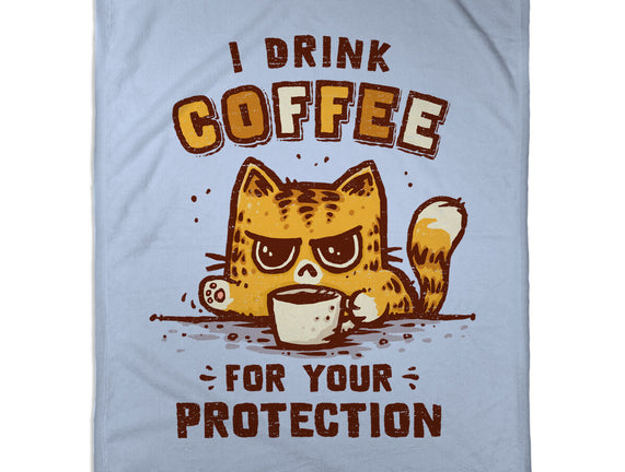 I Drink Coffee To Protect You