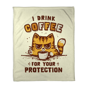 I Drink Coffee To Protect You