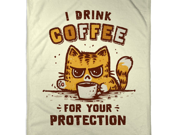 I Drink Coffee To Protect You