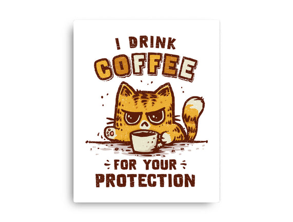 I Drink Coffee To Protect You