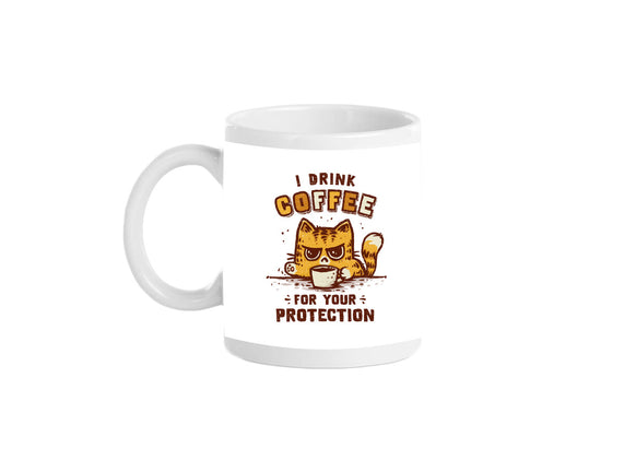 I Drink Coffee To Protect You