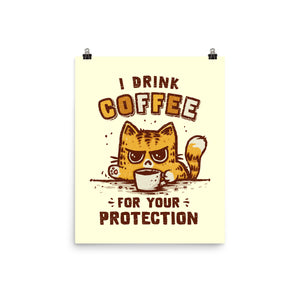 I Drink Coffee To Protect You