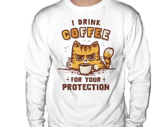 I Drink Coffee To Protect You