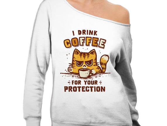 I Drink Coffee To Protect You