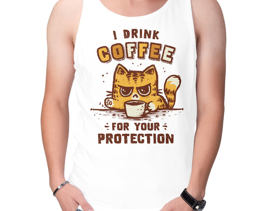 I Drink Coffee To Protect You