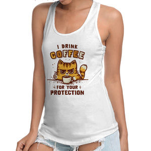 I Drink Coffee To Protect You