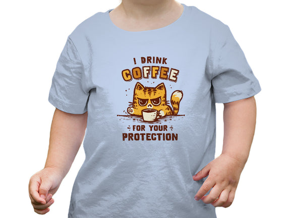 I Drink Coffee To Protect You