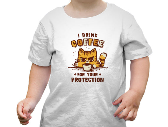 I Drink Coffee To Protect You