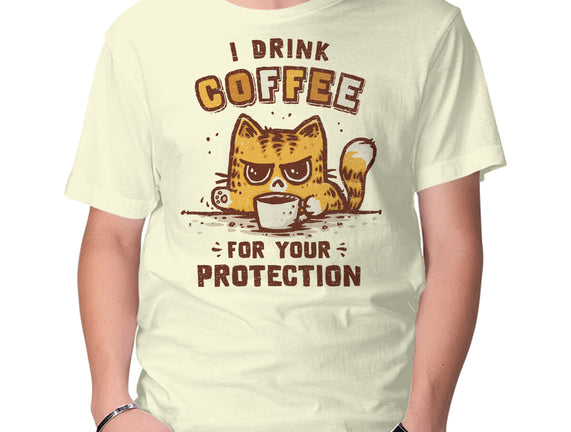 I Drink Coffee To Protect You