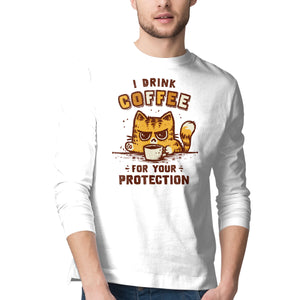 I Drink Coffee To Protect You
