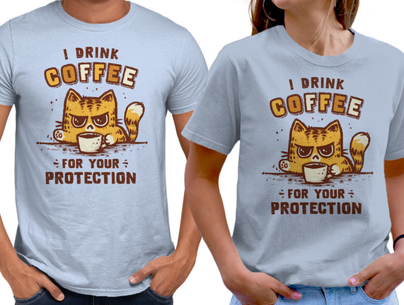 I Drink Coffee To Protect You