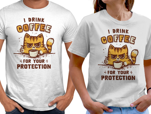 I Drink Coffee To Protect You