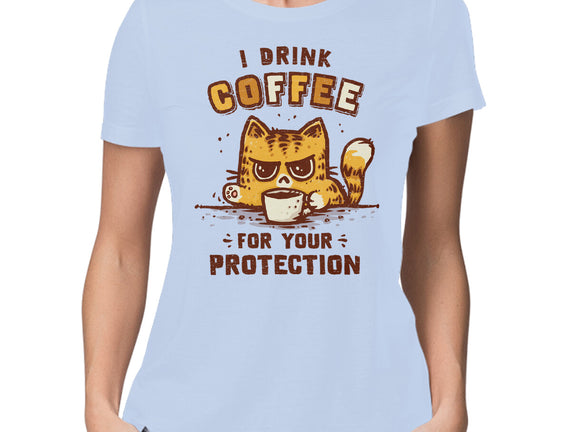 I Drink Coffee To Protect You