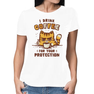 I Drink Coffee To Protect You