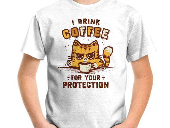 I Drink Coffee To Protect You