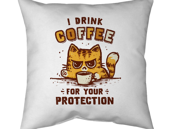 I Drink Coffee To Protect You