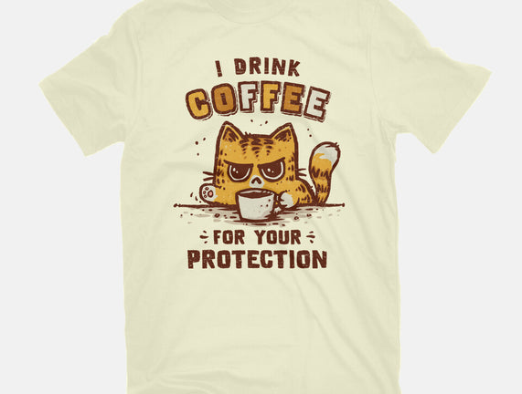 I Drink Coffee To Protect You