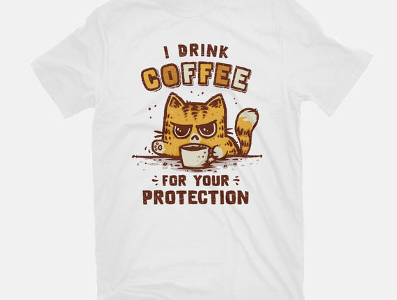 I Drink Coffee To Protect You