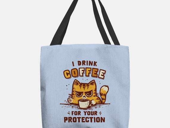 I Drink Coffee To Protect You