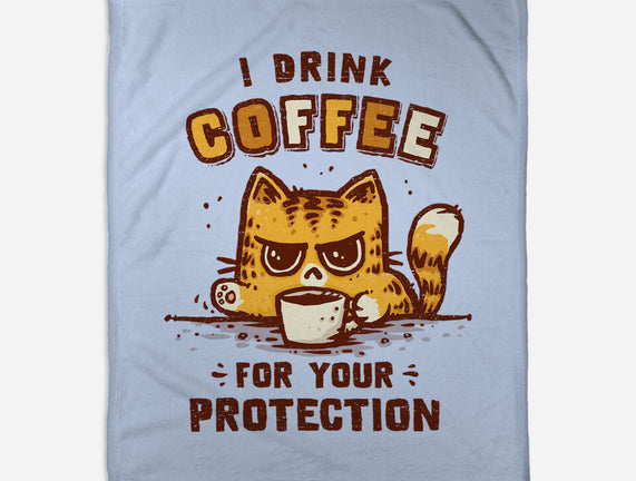 I Drink Coffee To Protect You