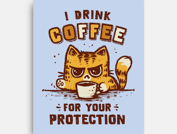 I Drink Coffee To Protect You