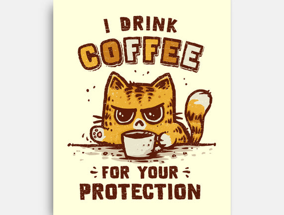 I Drink Coffee To Protect You