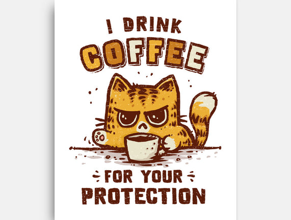 I Drink Coffee To Protect You