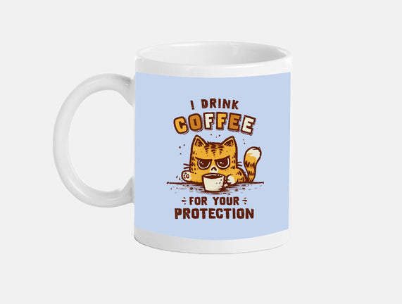 I Drink Coffee To Protect You