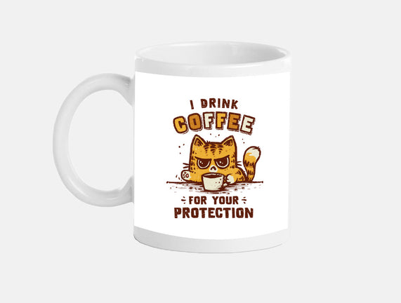 I Drink Coffee To Protect You