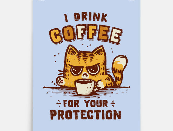 I Drink Coffee To Protect You