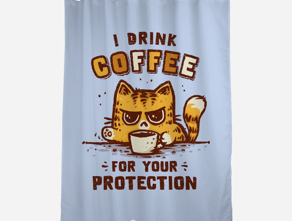 I Drink Coffee To Protect You